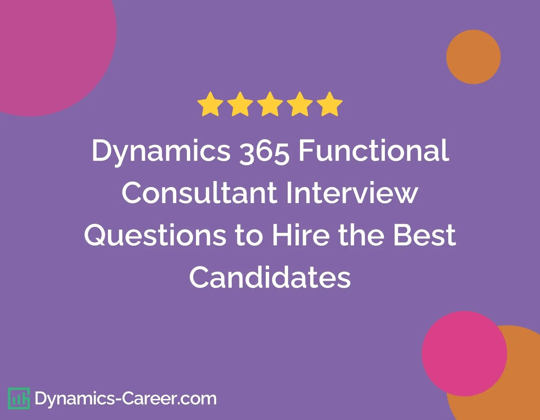 Dynamics 365 Functional Consultants Interview Questions by Dynamics Career to Hire the Best Candidates