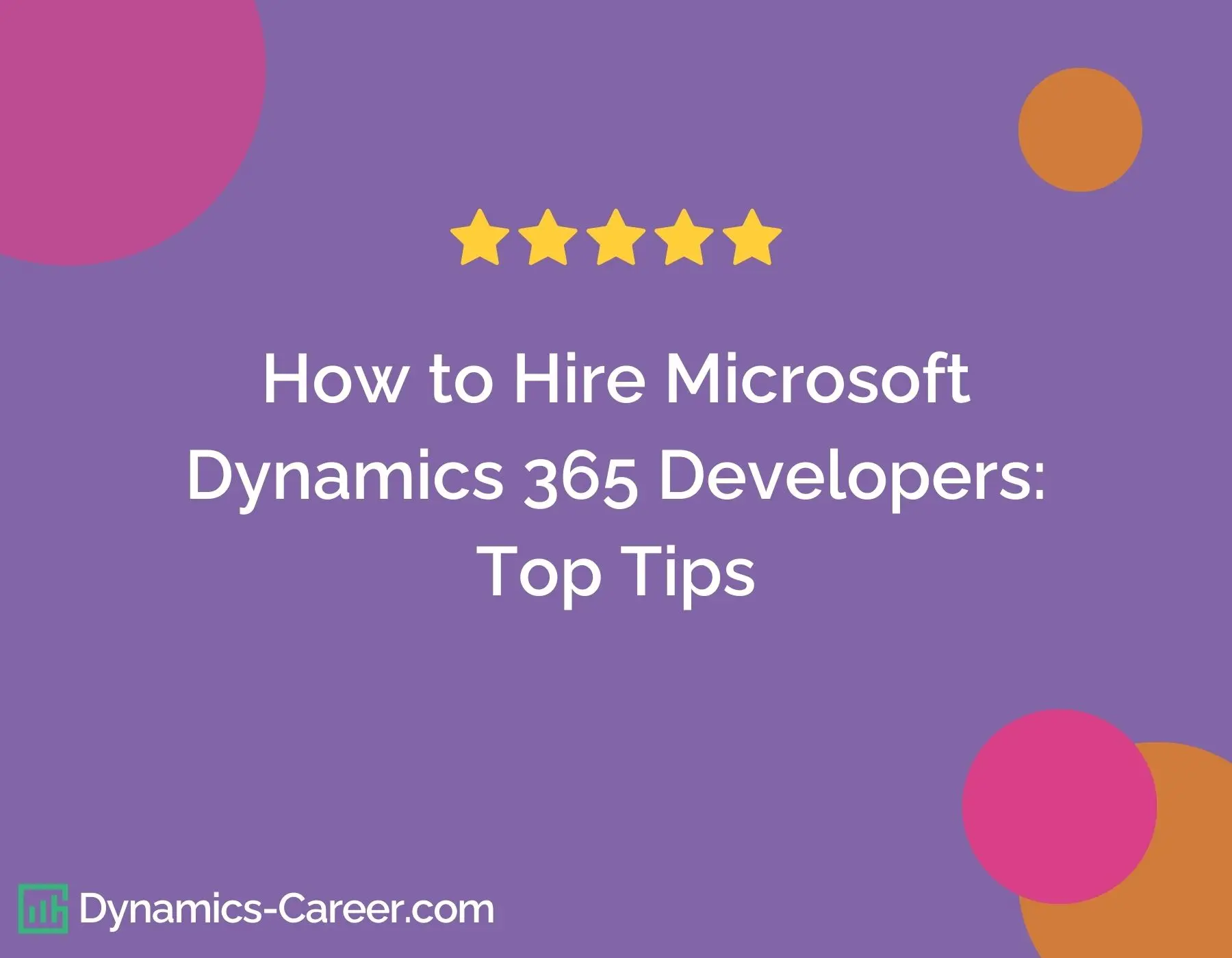 How to Hire Microsoft Dynamics 365 Developers: Top Tips from Dynamics-Career